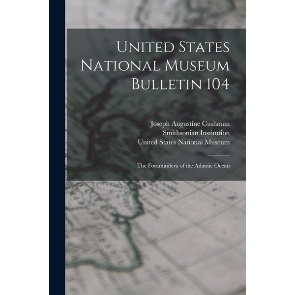 United States National Museum Bulletin 104: The Foraminifera of the