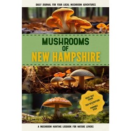 Mushrooms of New Hampshire: Mushroom Gathering Log Book for Local Backyard Foragers | Gather Wild and Delicious Mushrooms & Document Your Own Mushroom Recipes