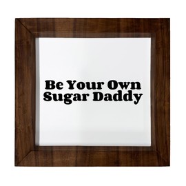 Los Drinkware Hermanos Be Your Own Sugar Daddy - Funny Decor Sign Wall Art In Full Print With Wood Frame, 6X6