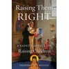 Raising Them Right: A Saint's Advice on Raising Children