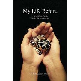 My Life Before: A Memoir of a Family Created Through Adoption