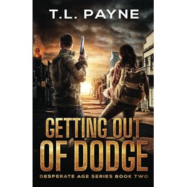 Getting Out of Dodge: A Post Apocalyptic EMP Survival Thriller (Desperate Age Series, Book 2)