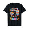 I Already Hit That Pinata Funny Cinco De Mayo T-Shirt