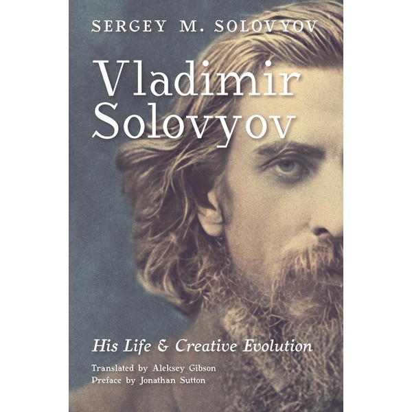 Vladimir Solovyov: His Life & Creative Evolution