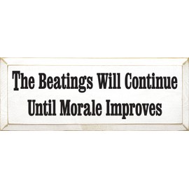 Wooden Sign - The Beatings Will Continue Until Morale Improves (Cottage White)