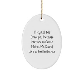 Funny Grandpop Gifts, Oval Ornament, 'They Call Me Grandpop Because Partner in Crime Makes Me Sound Like A Bad Influence' Christmas Memorable Presents for Men, Grandpop, Family, Friends
