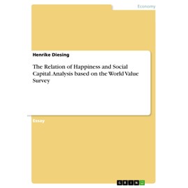 The Relation of Happiness and Social Capital. Analysis based on the World Value Survey