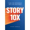 Story 10x: Turn the Impossible Into the Inevitable