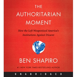 The Authoritarian Moment: How The Left Weaponized America's Institutions Against Dissent [Unabridged CD]
