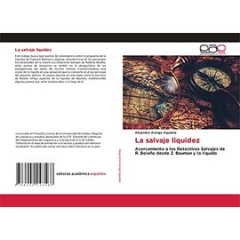 La salvaje liquidez: Acercamiento a los Detectives Salvajes de R. Bolaño desde Z. Bauman y lo líquido