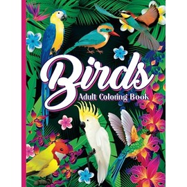 Birds Adult Coloring Book: Relax With Detailed Patterns of Nature And Motivational Quotes