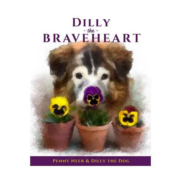 DILLY the BRAVEHEART: The True Story of a Blind Dog's