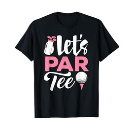 Let's Par Tee Golf Shirt Golfer Golf Player Team Women Girl T-Shirt