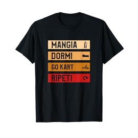 Mangia Dormi Go Kart Ripeti Regalo Per Amante Del Go-kart Maglietta