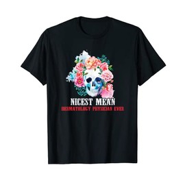 Dermatology Physician Nicest Mean Candy Skull T-Shirt