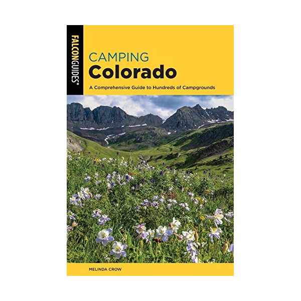 Camping Colorado: A Comprehensive Guide to Hundreds of Campgrounds (State