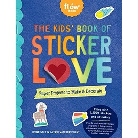 The Kids' Book of Sticker Love: Paper Projects to Make & Decorate (Flow)