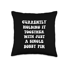 Currently Holding it Together with Just a Single Bobby Pin Throw Pillow