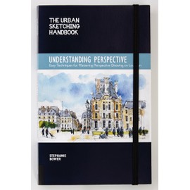The Urban Sketching Handbook Understanding Perspective: Easy Techniques for Mastering Perspective Drawing on Location (Volume 4) (Urban Sketching Handbooks, 4)
