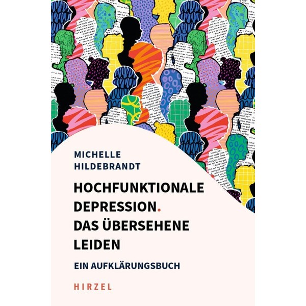 Hochfunktionale Depression. Das übersehene Leiden: Ein Aufklärungsbuch. Fallbeispiele und Behandlungsansätze