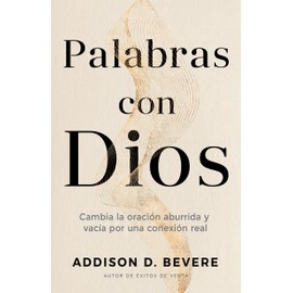 Palabras con Dios: Cambia la oración aburrida y vacía por una conexión real (Spanish Edition)