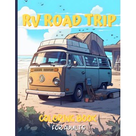 RV Road Trip Coloring Book for Adults: Relax and Have Fun with Charming Campsites, Ocean, and Mountain Views for Adults