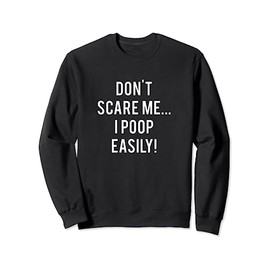 Don't Scare Me I Poop Easily Toddler Baby Sweatshirt