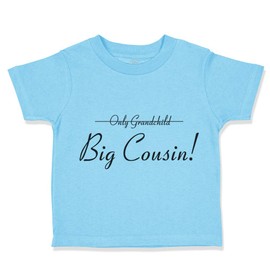 Toddler T-Shirt Cousins Only Grandchild Big Cousin A Pregnancy Announcement Cotton Grandchild Boy & Girl Clothes Baby No More Baby Funny Tee Aqua Blue Design Only 3T