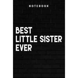 Little Sister - Little Sister Gift Idea Best Little Sister Ever Colorful Pretty: Goal, Business,Daily Notepad for Men & Women Lined Paper, Work List, Planning, Gym