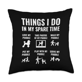 Things I Do In My Spare Time Poodle Dog Owner Poodles Throw Pillow
