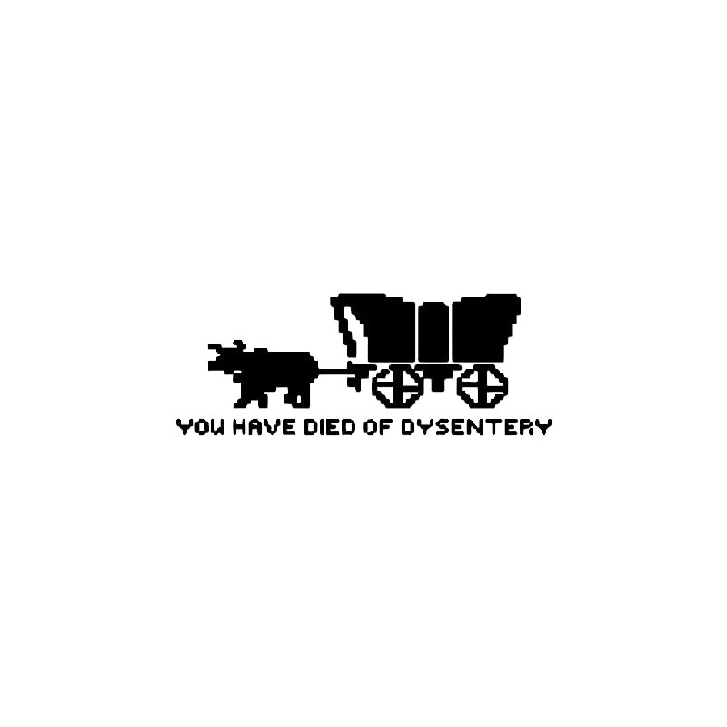 Oregon Trail You Have Died of Dysentery Sticker Decal Notebook