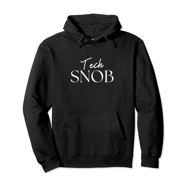 Funny Tech Snob Quote Gadget Lover Graphic Design Pullover Hoodie
