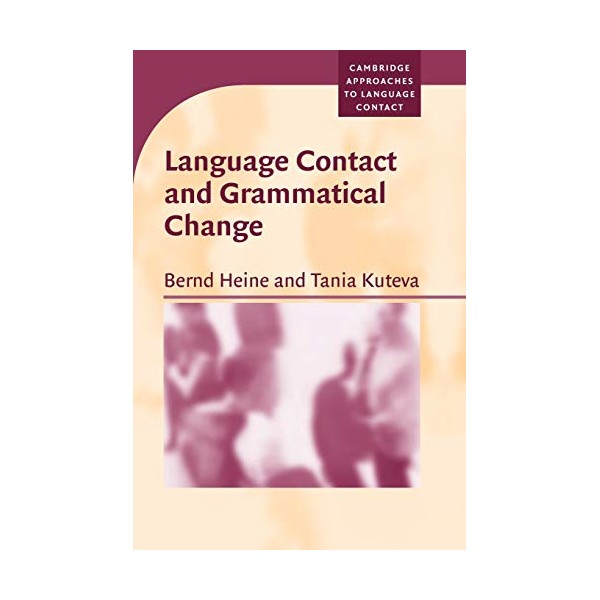 Language Contact and Grammatical Change (Cambridge Approaches to Language Contact)