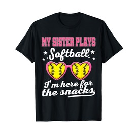 My Sister Plays Softball I'm Here for The Snacks T-Shirt