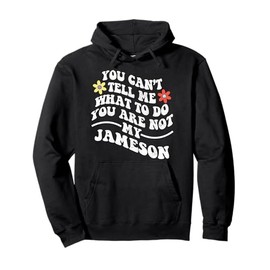 Groovy You Can't Tell Me What To Do You Are Not My JAMESON Pullover Hoodie