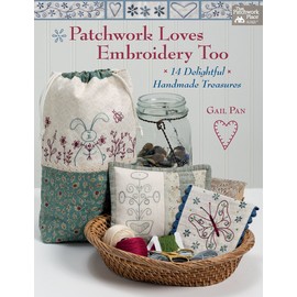 Patchwork Loves Embroidery Too: 14 Delightful Handmade Treasures