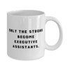 Perfect Executive assistant Gifts, Only the Strong Become, Executive assistant
