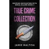 True Crime Collection: Gripping Encounters With Serial Killers Book 3