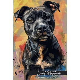 Lined Notebook: Staffordshire Bull Terrier: Perfect Companion for Terrier Lovers - Ideal for Note-Taking and Journaling