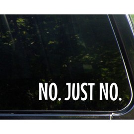 NO. JUST NO.- 8-3/4"x2 - Vinyl Die Cut Decal/Bumper Sticker for Windows, Cars, Trucks, Laptops, Etc.
