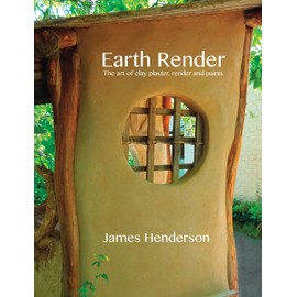 Earth Render - The Art of Clay Plaster, Render and Paints