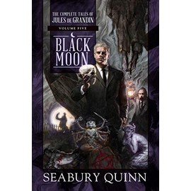 Black Moon: The Complete Tales of Jules de Grandin, Volume Five (5)