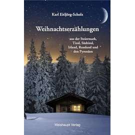 Weihnachtserzählungen: aus der Steiermark, Tirol, Südtirol, Irland, Russland und den Pyrenäen