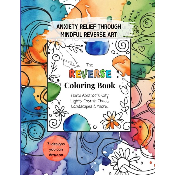 The Reverse Coloring Book: Anxiety Relief through Mindful Reverse Art