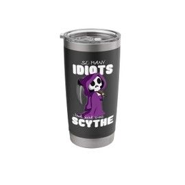 So many idiots but just one scythe misanthrope Stainless Steel Insulated Tumbler