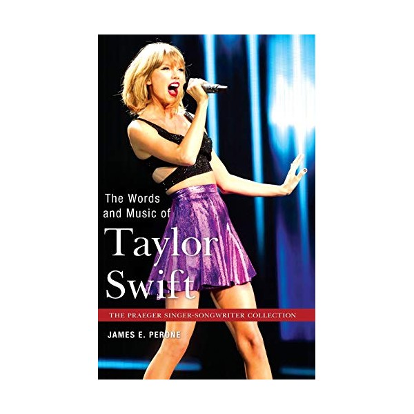 The Words and Music of Taylor Swift (Praeger Singer-songwriter Collection)