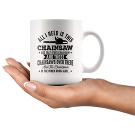 Kafly Funny Lumberjack All I Need is This Chainsaw Logger - 11oz White Mug Lumberjack Logger Woodworking Gift Idea.