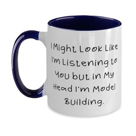 Inspirational Model Building Gifts, I Might Look Like I'm Listening to You but, Reusable Birthday Two Tone 11oz Mug From Friends, Model kits, Model trains, Model cars, Diecast models, Plastic models,