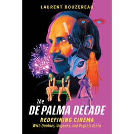 The De Palma Decade: Redefining Cinema with Doubles, Voyeurs, and Psychic Teens