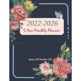 2022-2026 Monthly Planner: 2022-2026 Five Year Planner. 5 Years Business Planners, Agenda Schedule Logbook Journal Organizer and Appointment Calendar ... Floral cover. (2022-2026 Monthly planner)